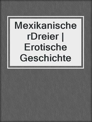cover image of MexikanischerDreier | Erotische Geschichte