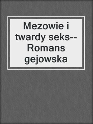 cover image of Mezowie i twardy seks--Romans gejowska