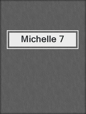 cover image of Michelle 7