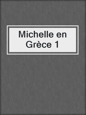 cover image of Michelle en Grèce 1