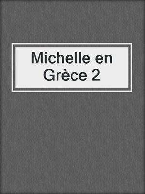 cover image of Michelle en Grèce 2