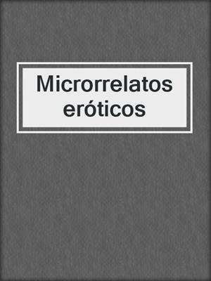 cover image of Microrrelatos eróticos