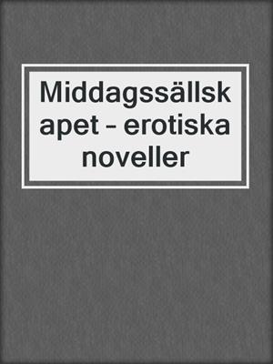 cover image of Middagssällskapet – erotiska noveller