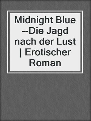 cover image of Midnight Blue--Die Jagd nach der Lust | Erotischer Roman