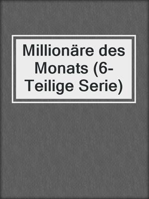 cover image of Millionäre des Monats (6-Teilige Serie)
