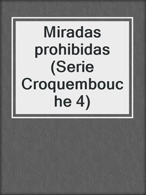 cover image of Miradas prohibidas (Serie Croquembouche 4)