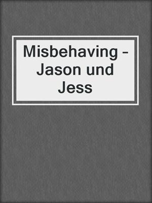 cover image of Misbehaving – Jason und Jess