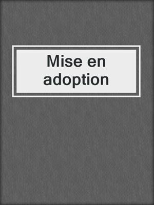 cover image of Mise en adoption