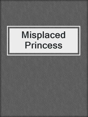 cover image of Misplaced Princess