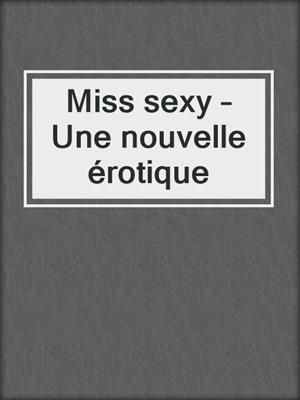cover image of Miss sexy – Une nouvelle érotique