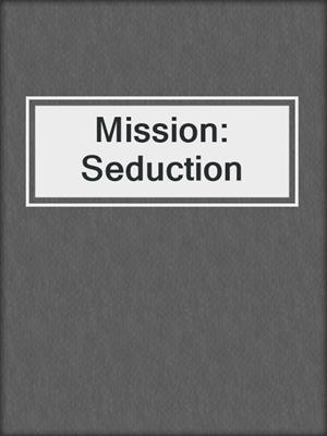 cover image of Mission: Seduction