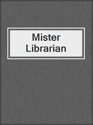cover image of Mister Librarian