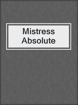 cover image of Mistress Absolute