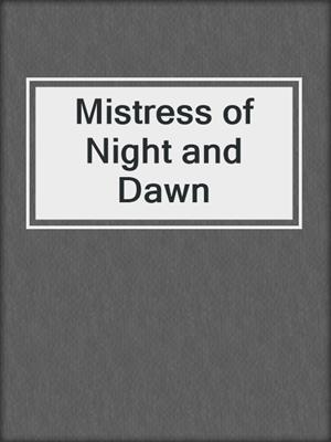 cover image of Mistress of Night and Dawn