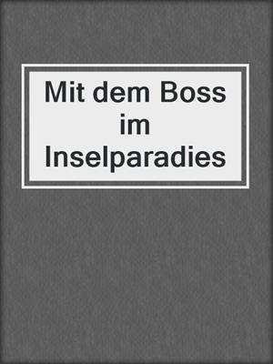 cover image of Mit dem Boss im Inselparadies