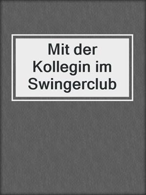 cover image of Mit der Kollegin im Swingerclub