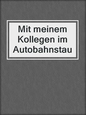 cover image of Mit meinem Kollegen im Autobahnstau