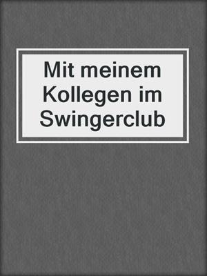 cover image of Mit meinem Kollegen im Swingerclub