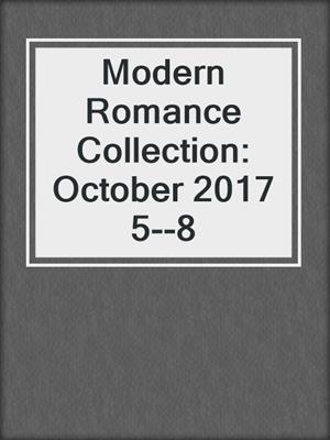 cover image of Modern Romance Collection: October 2017 5--8