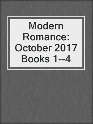 cover image of Modern Romance: October 2017 Books 1--4
