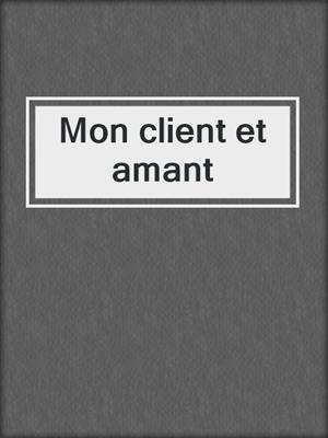 cover image of Mon client et amant