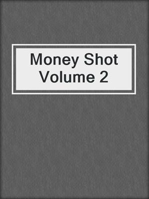 cover image of Money Shot Volume 2