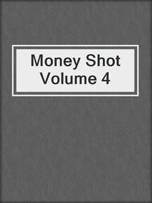 cover image of Money Shot Volume 4
