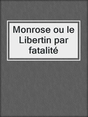 cover image of Monrose ou le Libertin par fatalité