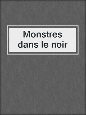 cover image of Monstres dans le noir