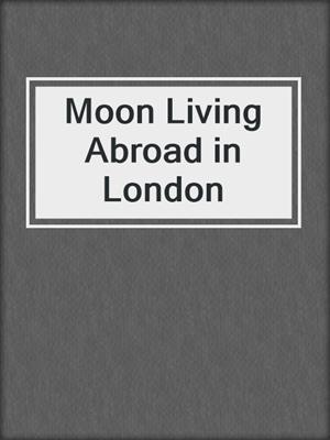 Moon Living Abroad in London