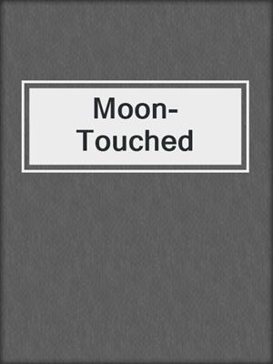 cover image of Moon-Touched