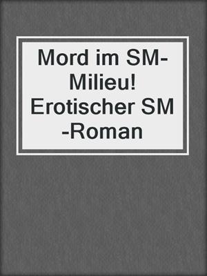 cover image of Mord im SM-Milieu! Erotischer SM-Roman