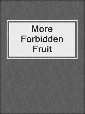 More Forbidden Fruit