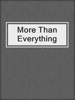 cover image of More Than Everything