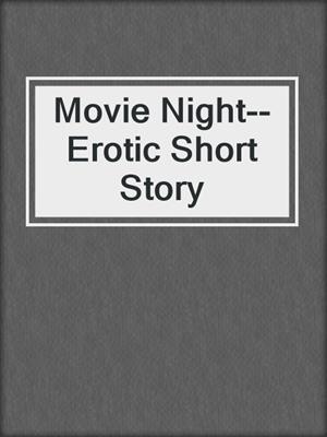cover image of Movie Night--Erotic Short Story