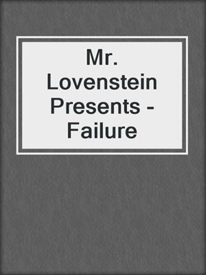 cover image of Mr. Lovenstein Presents - Failure