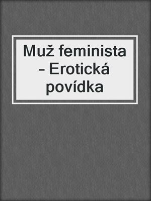 cover image of Muž feminista – Erotická povídka