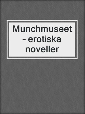 cover image of Munchmuseet – erotiska noveller