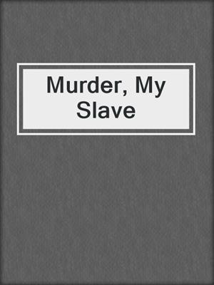 cover image of Murder, My Slave