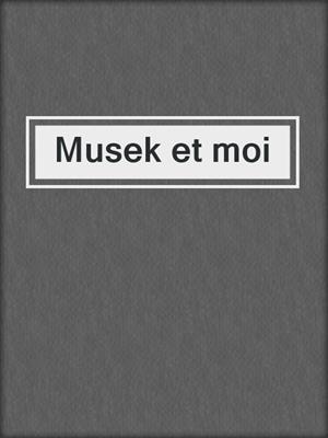 cover image of Musek et moi