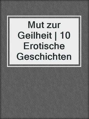 cover image of Mut zur Geilheit | 10 Erotische Geschichten