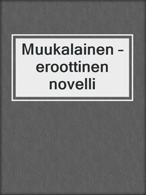 cover image of Muukalainen – eroottinen novelli