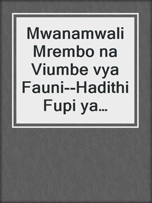 cover image of Mwanamwali Mrembo na Viumbe vya Fauni--Hadithi Fupi ya Mapenzi