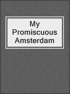 cover image of My Promiscuous Amsterdam