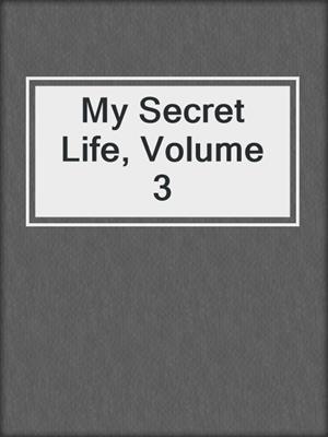cover image of My Secret Life, Volume 3