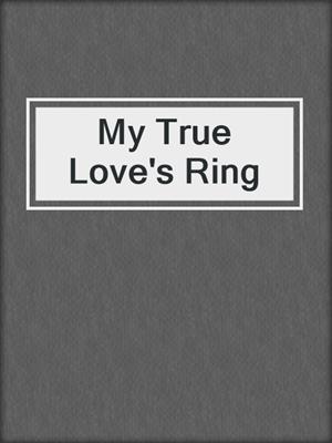 cover image of My True Love's Ring