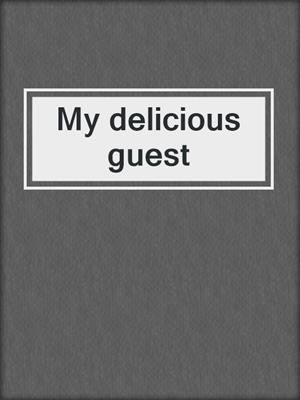 cover image of My delicious guest
