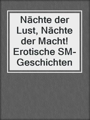 cover image of Nächte der Lust, Nächte der Macht! Erotische SM-Geschichten
