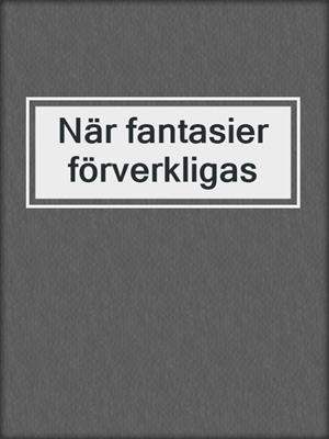 cover image of När fantasier förverkligas