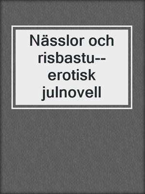 cover image of Nässlor och risbastu--erotisk julnovell